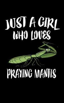 Just A Girl Who Loves Praying Mantis: Animal Nature Collection