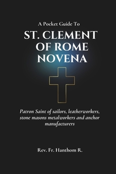 Paperback St. Clement of Rome Novena: Patron Saint of sailors, leatherworkers, stone masons metalworkers and anchor manufacturers Book