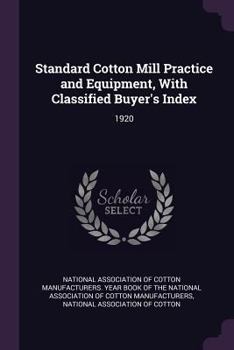 Paperback Standard Cotton Mill Practice and Equipment, With Classified Buyer's Index: 1920 Book