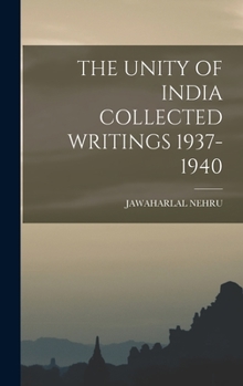 Hardcover The Unity of India Collected Writings 1937-1940 Book