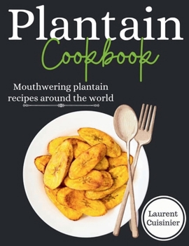 Paperback Plantain cookbook: Mouthwering plantain recipes around the world Book