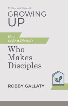 Paperback Growing Up, Revised and Updated: How to Be a Disciple Who Makes Disciples Book