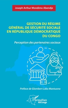 Gestion du régime général de sécurité sociale en République Démocratique du Congo: Perception des partenaires sociaux (Harmattan Rdc) (French Edition)