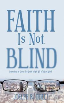 Paperback Faith Is Not Blind: Learning to Love the Lord with All of Our Mind Book