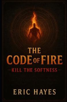 Paperback The Code Of Fire: Kill The Softness Book
