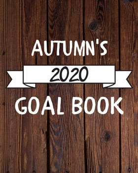 Autumn's 2020 Goal Book: 2020 New Year Planner Goal Journal Gift for Autumn  / Notebook / Diary / Unique Greeting Card Alternative