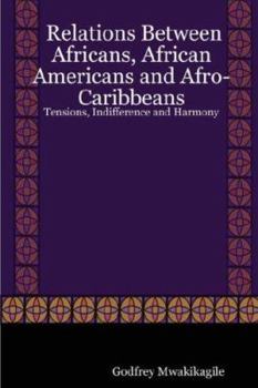Paperback Relations Between Africans, African Americans and Afro-Caribbeans: Tensions, Indifference and Harmony Book