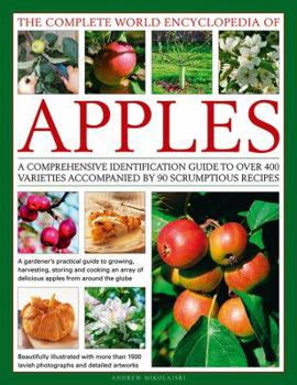 Hardcover The Complete World Encyclopedia of Apples: A Comprehensive Identification Guide to Over 400 Varieties Accompanied by 90 Scrumptious Recipes Book