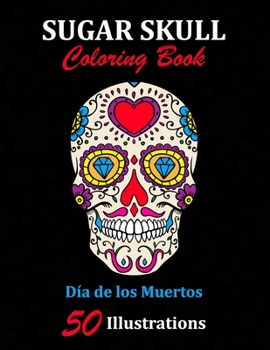 Paperback Sugar Skull Coloring Book: D?a de los Muertos: 50 Illustrations Day of the Dead Art & Craft Activity for Women, Adult, Teen - Marker Safe - Fun G Book