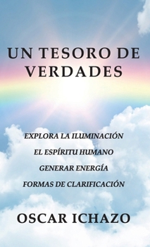 Un Tesoro De Verdades : Explora La Iluminación  El Espíritu Humano   Generar Energía  Formas De Clarificación
