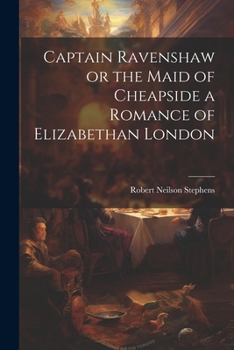 Paperback Captain Ravenshaw or the Maid of Cheapside a Romance of Elizabethan London Book