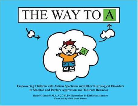 Spiral-bound The Way to A: Empowering Children with Autism Spectrum and Other Neurological Disorders to Monitor and Replace Aggression and Tantru Book