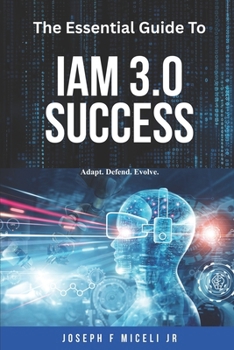 Paperback The Essential Guide to IAM 3.0 Success: Adapt, Defend, Evolve. Book