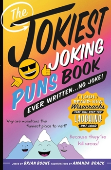 Paperback The Jokiest Joking Puns Book Ever Written . . . No Joke!: 1,001 Brand-New Wisecracks That Will Keep You Laughing Out Loud Book