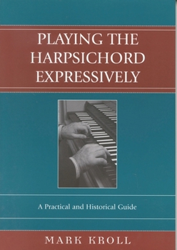 Paperback Playing the Harpsichord Expressively: A Practical and Historical Guide Book