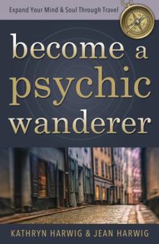 Paperback Become a Psychic Wanderer: Expand Your Mind & Soul Through Travel Book