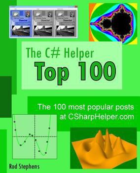 Paperback The C# Helper Top 100: The 100 most popular posts at csharphelper.com Book