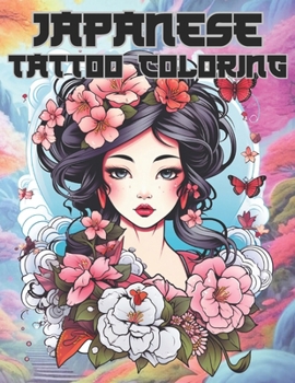 Japanese Tattoo Coloring: Coloring Pages for Adults & Teens, Designs for Stress Relief, Relaxation and Creativity, Exquisite Kimonos, Enchanting ... Traditions for Coloring and Enjoyment