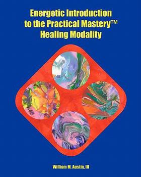 Paperback Energetic Introduction to the Practical Mastery(tm) Healing Modality Book