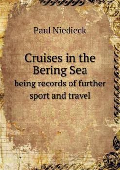 Cruises in the Bering Sea Being Records of Further Sport and Travel