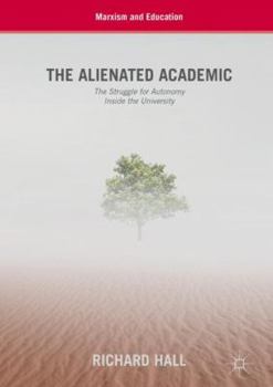 Hardcover The Alienated Academic: The Struggle for Autonomy Inside the University Book