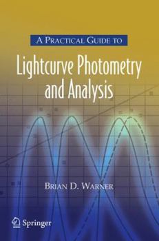 Paperback A Practical Guide to Lightcurve Photometry and Analysis (Patrick Moore's Practical Astronomy Series) Book