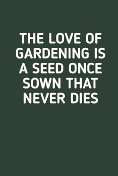 The Love Of Gardening: Vegetable & Flower Gardening Journal, Planner and Log Book for Gardening Lovers (Garden Journals for Planning)