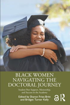 Paperback Black Women Navigating the Doctoral Journey: Student Peer Support, Mentorship, and Success in the Academy Book