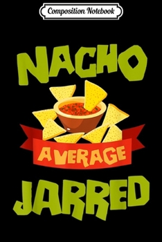 Paperback Composition Notebook: NACHO AVERAGE JARRED Funny Birthday Personalized Name Gift Journal/Notebook Blank Lined Ruled 6x9 100 Pages Book