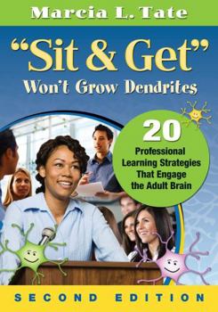 Paperback Sit & Get Won't Grow Dendrites: 20 Professional Learning Strategies That Engage the Adult Brain Book