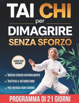 Tai Chi per Dimagrire Senza Sforzo: Movimento Consapevole, Camminata e Routine Quotidiane per Perdere Peso e Ritrovare Energia Naturalmente (Italian Edition)