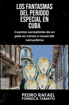 Los fantasmas del periodo especial en Cuba.: Cuentos surrealistas de un país en ruinas a causa del comunismo. (Spanish Edition)