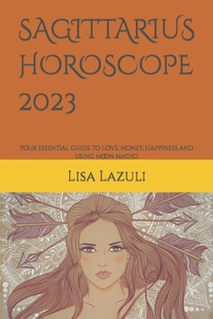 Paperback Sagittarius Horoscope 2023: Your essential guide to love, money, happiness and using moon magic! Book