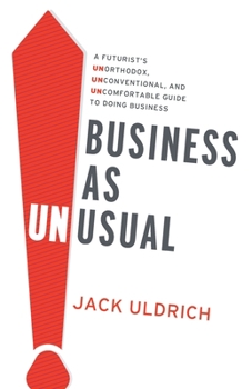 Paperback Business As Unusual: A Futurist's Unorthodox, Unconventional, and Uncomfortable Guide to Doing Business Book