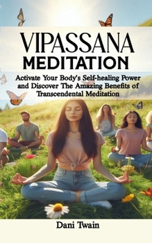 Vipassana Meditation: Ultimate Guide to Vipassana Meditation, It's Benefits, History, Techniques, How-To and Challenges