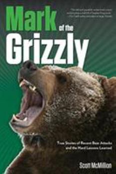 Paperback Mark of the Grizzly: True Stories of Recent Bear Attacks and the Hard Lessons Learned Book