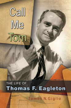 Hardcover Call Me Tom: The Life of Thomas F. Eagleton Book