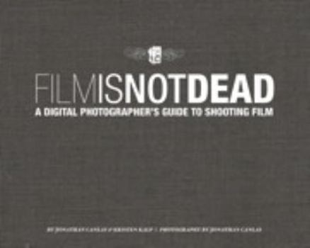 Hardcover Film Is Not Dead: A Digital Photographer's Guide to Shooting Film Book