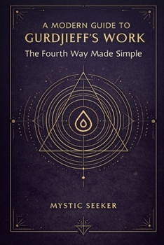 Paperback A Modern Guide to Gurdjieff's Work: The Fourth Way Made Simple Book