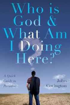 Paperback Who is God & What Am I Doing Here?: A Quick Guide to Paradise Book