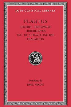 Hardcover Plautus: Stichus. Trinummus (Three Bob Day). Truculentus. The Tale of a Travelling Bag. Fragments (Loeb Classical Library No. 328) Book