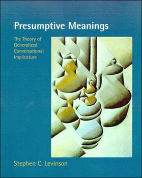 Presumptive Meanings: The Theory of Generalized Conversational Implicature - Book  of the Language, Speech, and Communication