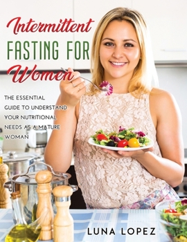 Paperback Intermittent Fasting for Women: The Essential Guide to Understand Your Nutritional Needs as A Mature Woman. Book