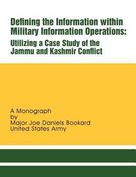 Paperback Defining the Information within Military Information Operations: Utilizing a Case Study of the Jammu and Kashmir Confl ict Book