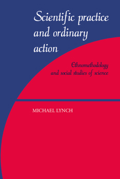 Paperback Scientific Practice and Ordinary Action: Ethnomethodology and Social Studies of Science Book