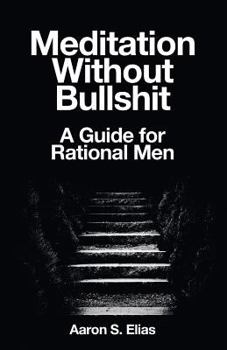 Paperback Meditation Without Bullshit: A Guide for Rational Men Book
