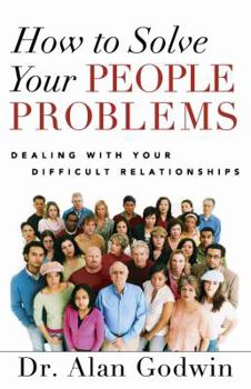 Paperback How to Solve Your People Problems: Dealing with Your Difficult Relationships Book