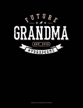 Future Grandma Est. 2019 #Prayforme: Unruled Composition Book