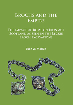 Paperback Brochs and the Empire: The Impact of Rome on Iron Age Scotland as Seen in the Leckie Broch Excavations Book