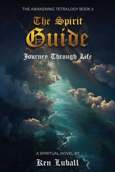 The Spirit Guide: Journey through Life (The Awakening Tetralogy - A Four Spiritual Books)